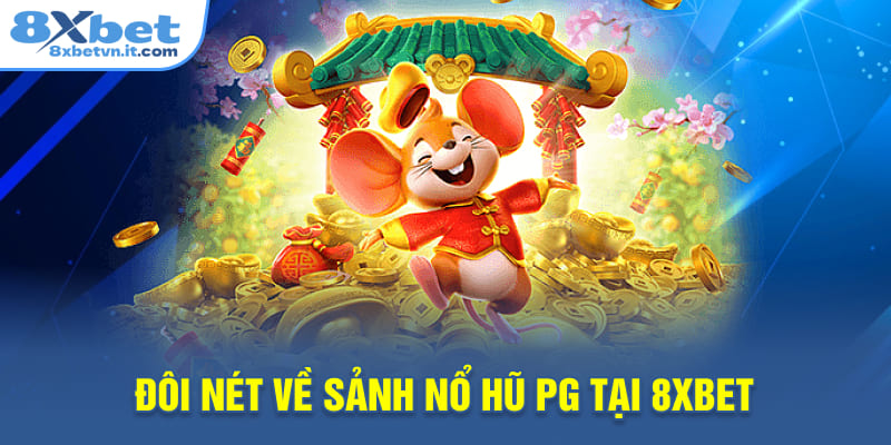 Đôi nét về sảnh nổ hũ PG tại 8XBET