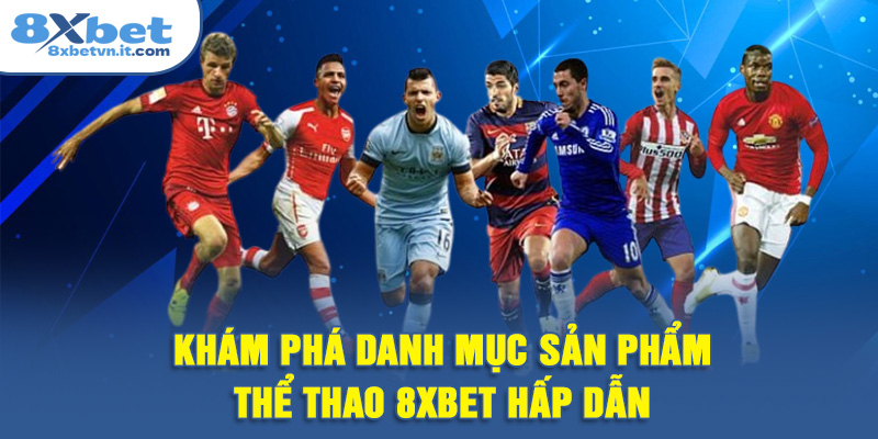Khám phá danh mục sản phẩm thể thao 8XBET hấp dẫn