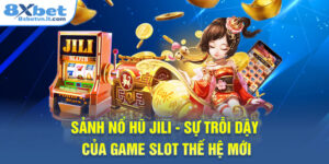 Sảnh Nổ Hũ Jili - Sự Trỗi Dậy Của Game Slot Thế Hệ Mới